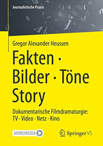 Fakten · Bilder · Töne · Story: Dokumentarische Filmdramaturgie: TV · Video · Netz · Kino (Journalistische Praxis)