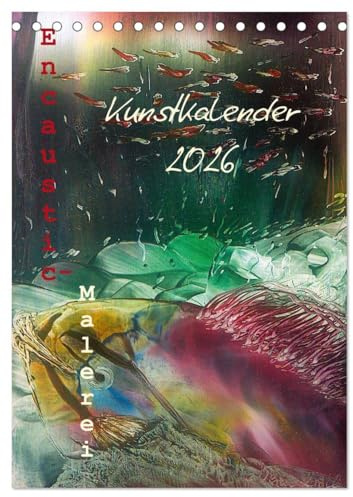 Encaustic-Malerei Kunstkalender 2026 (Tischkalender 2026 DIN A5 hoch), CALVENDO Monatskalender: Eine farbenprächtige Reise durch das Jahr der Encaustic-Unikate (CALVENDO Kunst)
