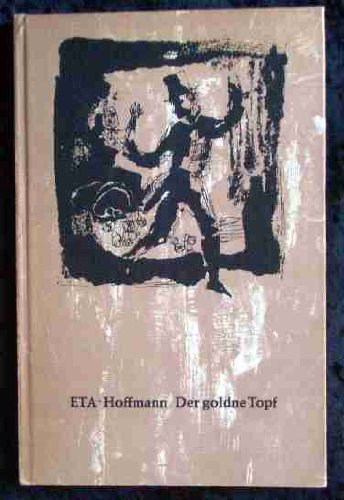 Der goldne Topf : ein Märchen aus d. neuen Zeit, [neu durchges. nach d. Berliner Ausg. von 1827]. E. T. A. Hoffmann. Mit 12 Bildern von Erich Jasorka