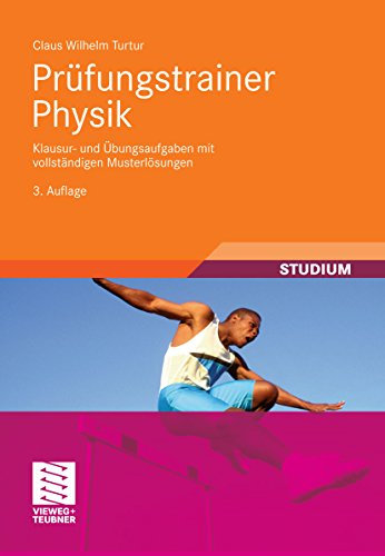 Prüfungstrainer Physik: Klausur- und Übungsaufgaben mit vollständigen Musterlösungen