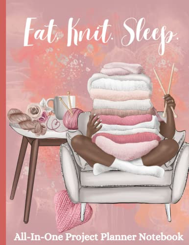 Eat. Knit. Sleep. All-In-One Project Planner Notebook Journal to Track Your Design Patterns and Knit Instructions: Large Size 8.5 x 11 for Easy Writing/Reading and Graph Paper for Design Drawing.