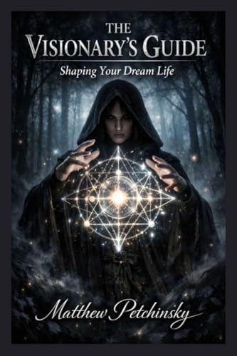 The Visionary's Guide: Shaping Your Dream Life