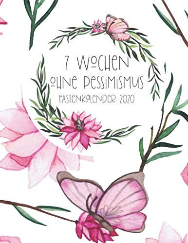7 Wochen ohne Pessimismus - Fastenkalender 2020: Tagebuch | Journal für die Fastenzeit mit und ohne Kirche (Planer für dich, Band 7)