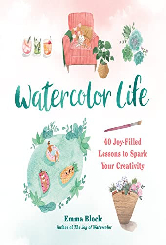 Watercolor Life: 40 Joy-Filled Lessons to Spark Your Creativity (English Edition)