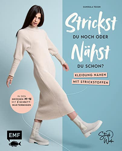 Strickst du noch oder nähst du schon? Kleidung nähen mit Strickstoffen: In den Größen 34–44 – mit 6 Schnittmusterbogen