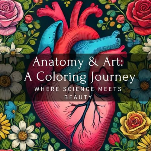 Anatomy & Art: A Coloring Journey Where Science Meets Beauty