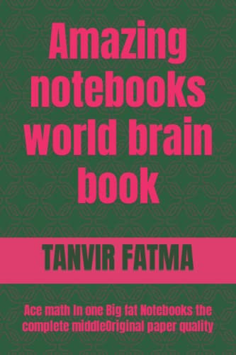 Amazing notebooks world brain book: Ace math ln one Big fat Notebooks the complete middleOriginal paper quality