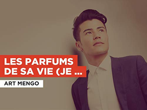 Les parfums de sa vie (Je l'ai tant aimée) im Stil von Art Mengo