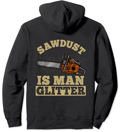 Sawdust Is Man Glitter I Chainsaw Lumberjack Tool Pullover Hoodie