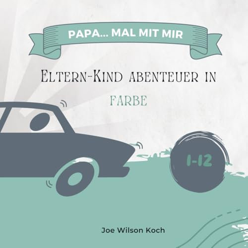 Papa... mal mit mir! Eltern- Kind Abenteuer in Farbe: Kreatives Duo-Malen: Lasst euch gegenseitig inspirieren und eure Fantasie gemeinsam erblühen (Duo Malbücher)