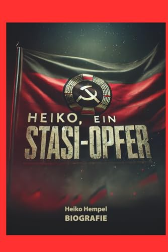 Heiko, ein Stasi Opfer: Biografie