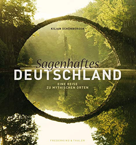 Bildband Deutschland: Eine Reise zu mythischen Orten zwischen Nordsee und Alpen, mit Texten aus Sagen und Grimms Märchen.: Kraftorte im Harz, Thüringen, ... Allgäu u.v.m. – Sagenhaftes Deutschland