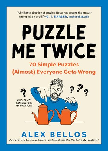 Puzzle Me Twice: 70 Simple Puzzles (Almost) Everyone Gets Wrong (Alex Bellos Puzzle Books, 0)