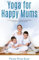 Yoga for Happy Mums: Simple techniques for getting your spark back and enjoying parenthood again (English Edition)