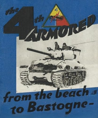 The 4th Armored Division In WW2 Unit History: From the Beach To Bastonge