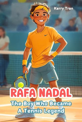 Rafa Nadal: The Boy Who Became a Tennis Legend: Illustrated Biography for Kids: Children's Book (Sports biographies for kids)