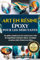 Art en résine époxy pour les débutants: Un guide complet pour les novices pour créer de magnifiques boiseries, bijoux, carrelages et autres chefs-d'œuvre en résine (images incluses) (French Edition)