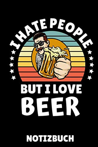 I HATE PEOPLE BUT I LOVE BEER NOTIZBUCH: DIN A5 TAGEBUCH Craft Bier | Bier selbst brauen | Bierbrauen Buch | Brauerei | Geschenkidee für Männer | Biertrinken | Anfänger | Bierbuch