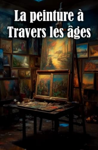 La peinture à travers les âges: de la Renaissance à l'art moderne