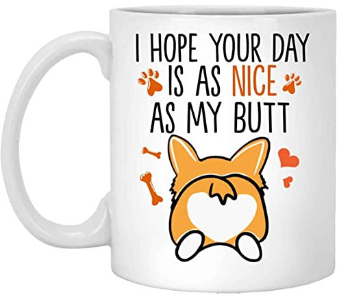 kisoyo Lustige Corgi-Kaffeetasse mit der Aufschrift I Hope Your Day Is As Nice As My Butt, 325 ml
