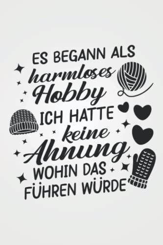 Es begann als harmloses Hobby: Stricken NOTIZBUCH | Format 6x9 (ca. DIN A5) | 120 Seiten Softcover | Punktiert - Punkteraster - Dotted | Witziges Häkeln Geschenk für Strickerin die gerne häkeln