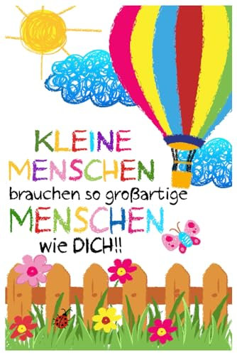 Kleine Menschen brauchen großartige Menschen: Erzieher Notizbuch | Kindergarten Abschiedsgeschenk für Erzieher, Tagesmütter oder Kindergärtnerin | 6x9 ... cm ca. 120 Seiten | Geschenk für Erzieherin