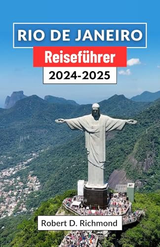 Rio de Janeiro Reiseführer 2024-2025: Samba, Sonnenuntergänge und enthüllte Geheimnisse – Ihr Reisepass ins Herz des brasilianischen Kronjuwels