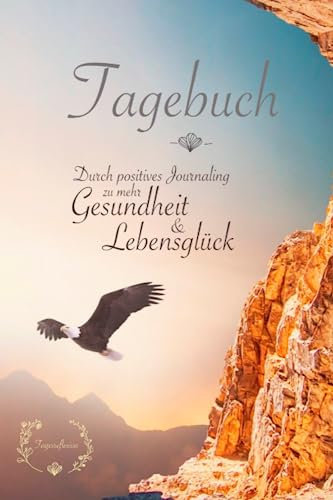 Tagebuch. Durch positives Journaling zu mehr Gesundheit und Lebensglück: Tagesreflexion