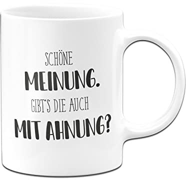 Tassenbrennerei Tasse mit Spruch Schöne Meinung Gibts die auch mit Ahnung - Pure Statement - Büro Kaffeetasse lustig für die Arbeit, Kollegin