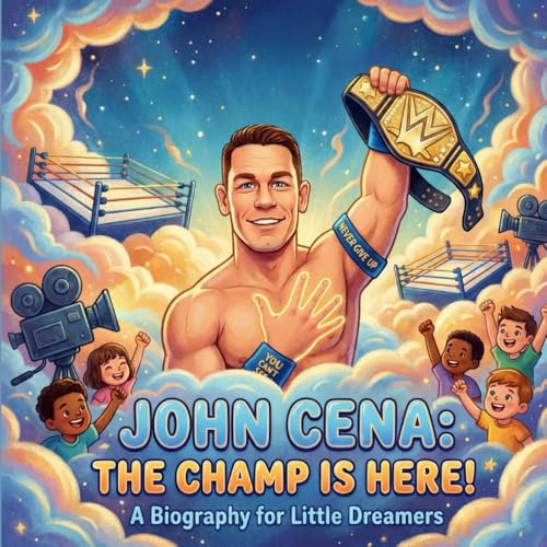 John Cena: The Champ is Here! A Biography For Little Dreamers.: The Inspiring Story Of John Cena (Biography Books For Kids)