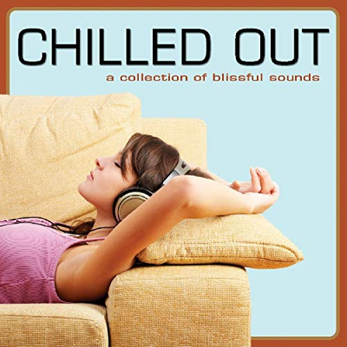 Chilled Out: A Collection Ofblissful Sounds