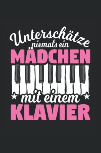 Unterschätze niemals ein Mädchen mit einem Klavier: Flügel Keyboard Notizbuch Tagebuch | DIN A5 | Liniert | 120 Seiten