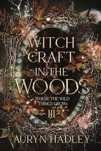 Witchcraft in the Woods: A Moonlight Universe Novel (Where the Wild Things Grow, Band 3)