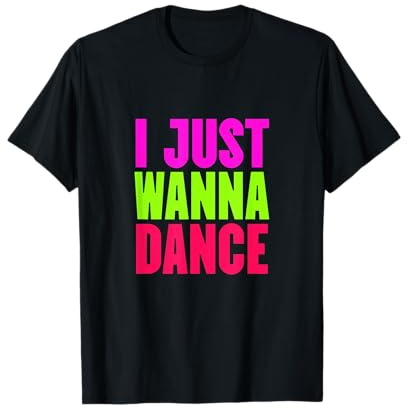 Lustig, I Just Wanna Dance Men and Women T-Shirt
