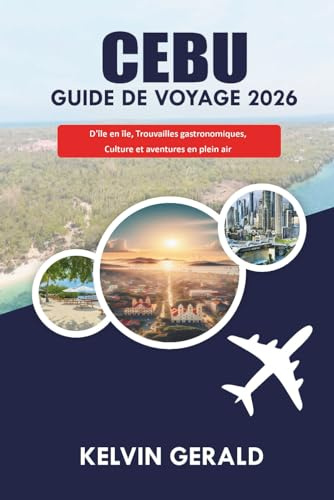 CEBU GUIDE DE VOYAGE 2026: D'île en île, Trouvailles gastronomiques, Culture et aventures en plein air