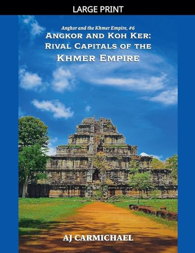 Angkor and Koh Ker: Rival Capitals of the Khmer Empire (Angkor and the Khmer Empire, Band 6)
