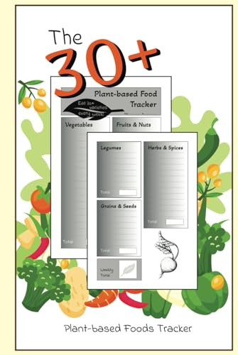 30+ Plant-based Foods Tracker: Weekly logbook to improve your gut health and microbiome by eating more plant-based foods