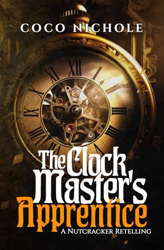 The Clock Master's Apprentice: A Nutcracker Retelling