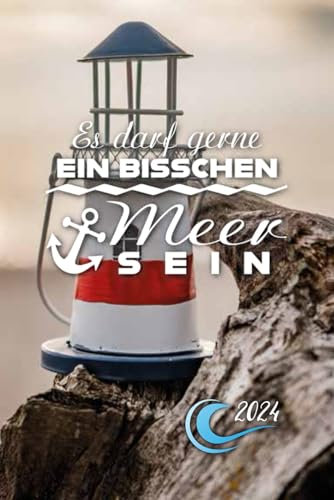 Es darf gerne ein bisschen Meer sein - 2024: Planer 2024 ca. A5 Terminplaner Terminkalender Tagesplaner 1 Tag auf 1 Seite auch Samstag Sonntag ... Taschenkalender mit Meer Design Cover