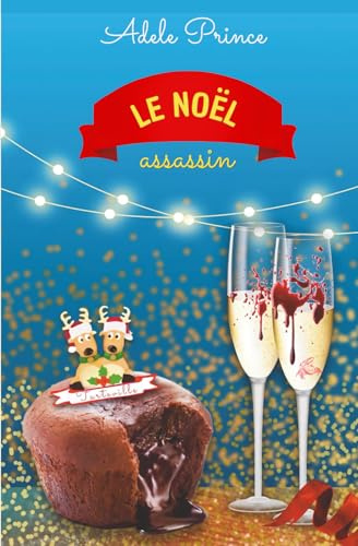 LE NOËL assassin: Un roman cosy mystery meurtrier et gourmand en Normandie (Les Enquêtes de Charlotte Latourette, un cosy mystery, Band 5)