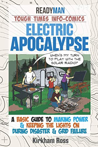Electric Apocalypse: ReadyMan Tough Times Info-Comic--A Basic Guide to Making Power & Keeping the Lights on During Disaster & Grid Failure (ReadyMan Info-comics)