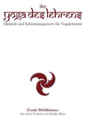 Der Yoga des Lehrens: Didaktik und Selbstmanagement für Yogalehrende