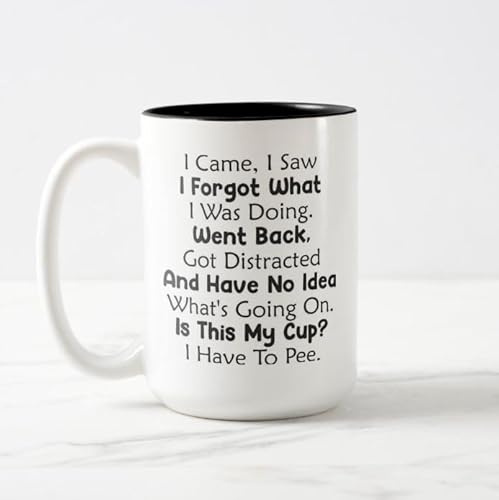 I Came I Saw I Forgot What I was Doing I Have to Pee Mug Gift Funny Gift for Distracted People Humorous Mug Funny Mug for Mom Gift for Dad Mother's Day Mug Father's Day Mug (Black Inside)