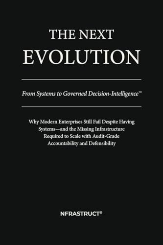 THE NEXT EVOLUTION: From Systems to Governed Decision-Intelligence(TM)