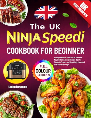 The UK Ninja Speedi Cookbook for Beginners: A Comprehensive Collection of Diverse & Mouthwatering Speedi Recipes that Are Simple to Prepare and Beautifully Presented with Colourful Images