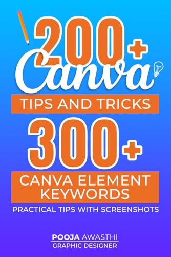 200+ Canva Tips and Tricks and 300+ Canva elements keywords, Practical tips and tricks with screenshots | 40 Canva keyboard shortcuts | Visual Tips ... You Focus More on Your Creative Process