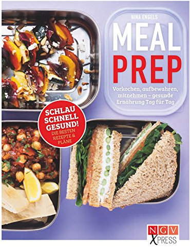 Meal Prep: Einmal vorkochen, eine Woche lang genießen (NGV X-Press)