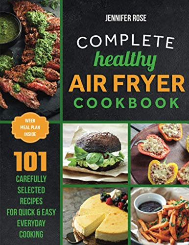 Complete healthy air fryer cookbook: 101 deliсious, carefully selected recipes for quick & easy everyday cooking| perfectly portioned. (World of Healthy Cooking)