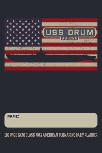 USS Drum SS-228 - 110 Page Gato Class WW2 American Submarine Daily Planner: USA Flag Submarines Themed Undated Daily Schedule and Task Notebook