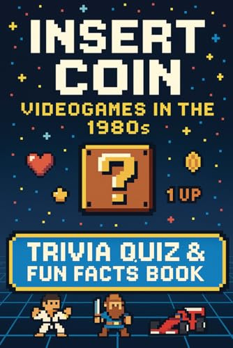 1980s Video Games Trivia Quiz Book: 200 Retro Games Trivia Questions & Fun Facts About The Golden Age of 8-Bit Adventures